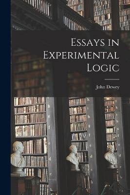 Essays in Experimental Logic - John Dewey - cover