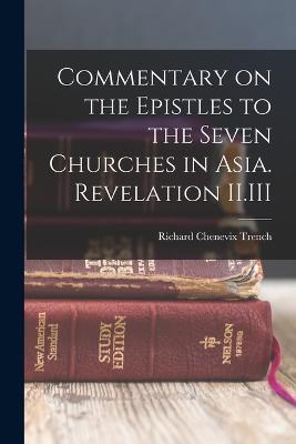 Commentary on the Epistles to the Seven Churches in Asia. Revelation II.III - Richard Chenevix Trench - cover