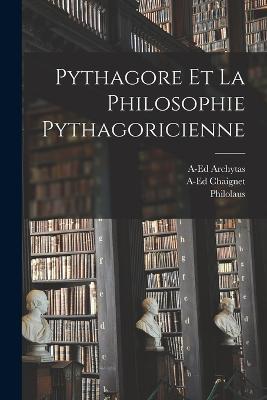Pythagore Et La Philosophie Pythagoricienne - A-Ed Chaignet,Philolaus,A-Ed Archytas - cover