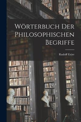 Woerterbuch Der Philosophischen Begriffe - Rudolf Eisler - cover