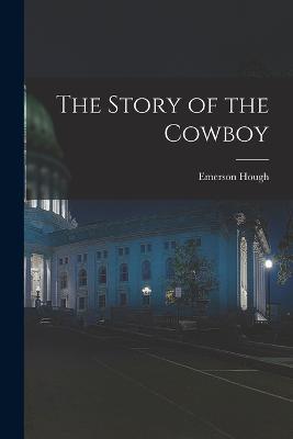 The Story of the Cowboy - Emerson Hough - cover