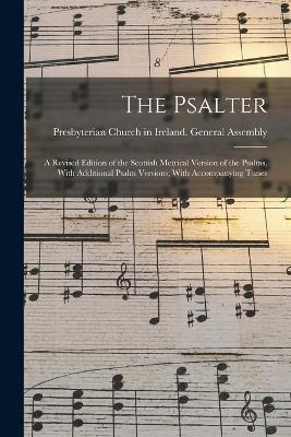The Psalter: A Revised Edition of the Scottish Metrical Version of the Psalms, With Additional Psalm Versions; With Accompanying Tunes - cover