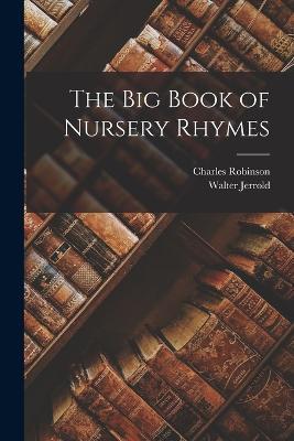 The big Book of Nursery Rhymes - Walter Jerrold,Charles Robinson - cover