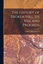 The History of Broken Hill, its Rise and Progress