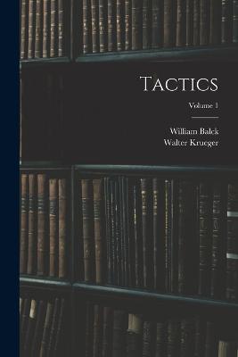 Tactics; Volume 1 - William Balck,Walter Krueger - cover