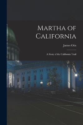 Martha of California; a Story of the California Trail - James Otis - cover