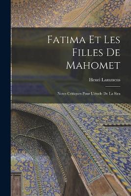 Fatima et les filles de Mahomet; notes critiques pour l'etude de la Sira - Henri Lammens - cover