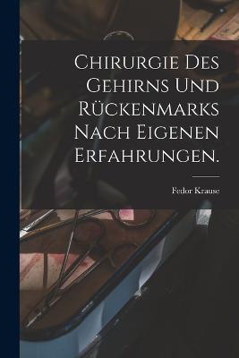 Chirurgie des Gehirns und Ruckenmarks nach eigenen erfahrungen. - Fedor Krause - cover