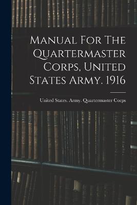 Manual For The Quartermaster Corps, United States Army. 1916 - cover