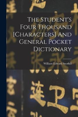 The Student's Four Thousand [characters] And General Pocket Dictionary - William Edward Soothill - cover