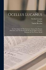 Ocellus Lucanus: On The Nature Of The Universe. Taurus, The Platonic Philosoher, On The Eternity Of The World. Julius Firmicus Maternus Of The Thema Mundi