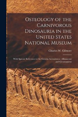 Osteology of the Carnivorous Dinosauria in the United States National Museum: With Special Reference to the Genera Antrodemus (Allosaurus) and Ceratosaurus - cover