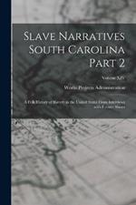 Slave Narratives South Carolina Part 2: A Folk History of Slavery in the United States From Interviews with Former Slaves; Volume XIV