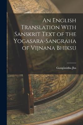 An English Translation With Sanskrit Text of the Yogasara-sangraha of Vijnana Bhiksu - Gangânâtha Jha - cover