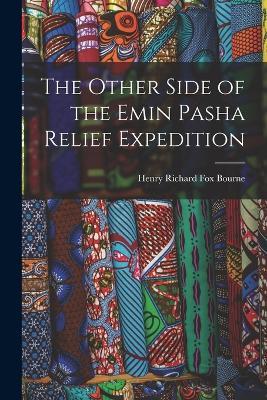 The Other Side of the Emin Pasha Relief Expedition - Henry Richard Fox Bourne - cover