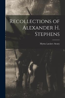 Recollections of Alexander H. Stephens - Myrta Lockett Avary - cover
