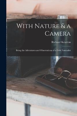 With Nature & a Camera; Being the Adventures and Observations of a Field Naturalist - Kearton Richard - cover