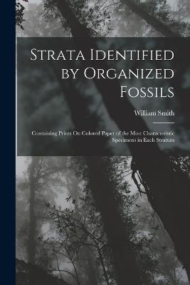 Strata Identified by Organized Fossils: Containing Prints On Colored Paper of the Most Characteristic Specimens in Each Stratum - William Smith - cover