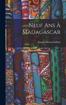 Neuf Ans À Madagascar - Joseph-Simon Gallieni - cover