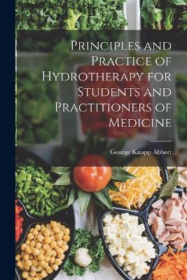 Principles and Practice of Hydrotherapy for Students and Practitioners of Medicine - George Knapp Abbott - cover