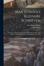 Max Stirner's Kleinere Schriften: Und Seine Entgegnungen Auf Die Kritik Seines Werkes, 