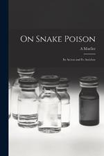 On Snake Poison: Its Action and Its Antidote