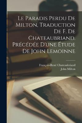 Le paradis perdu de Milton, traduction de F. de Chateaubriand. Precedee d'une etude de John Lemoinne - Francois-Rene Chateaubriand,John Milton - cover
