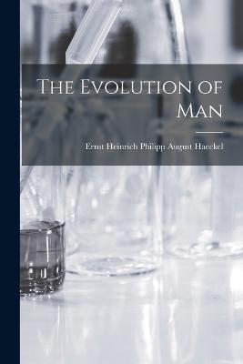 The Evolution of Man - Ernst Heinrich Philipp August Haeckel - cover