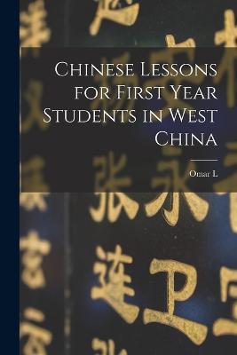 Chinese Lessons for First Year Students in West China - Omar L 1867-1920 Kilborn - cover