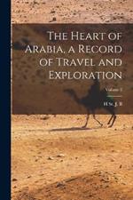 The Heart of Arabia, a Record of Travel and Exploration; Volume 2