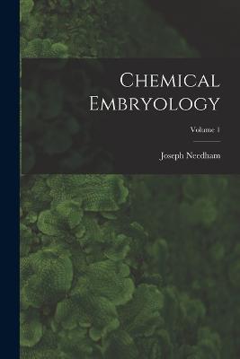 Chemical Embryology; Volume 1 - Joseph Needham - cover