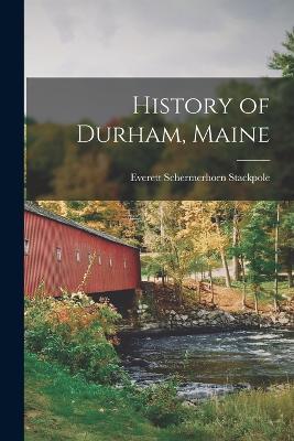 History of Durham, Maine - Everett Schermerhorn Stackpole - cover