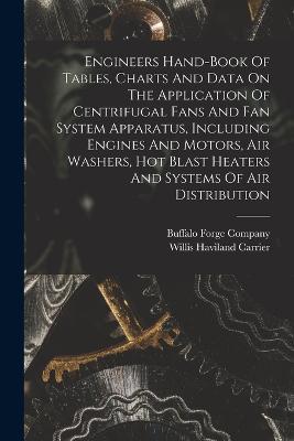 Engineers Hand-book Of Tables, Charts And Data On The Application Of Centrifugal Fans And Fan System Apparatus, Including Engines And Motors, Air Washers, Hot Blast Heaters And Systems Of Air Distribution - Buffalo Forge Company - cover