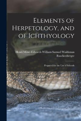Elements of Herpetology, and of Ichthyology: Prepared for the Use of Schools - Henri Samuel Waithman Ruschenberger - cover