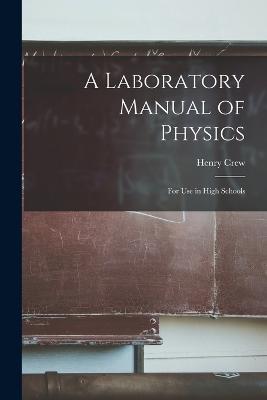 A Laboratory Manual of Physics: For Use in High Schools - Henry Crew - cover