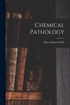 Chemical Pathology - Harry Gideon Wells - cover