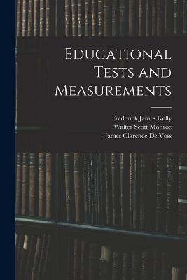 Educational Tests and Measurements - Walter Scott Monroe,James Clarence De Voss,Frederick James Kelly - cover