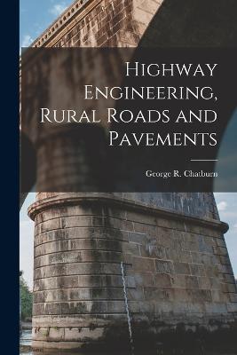 Highway Engineering, Rural Roads and Pavements - George R Chatburn - cover