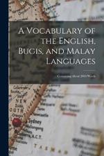 A Vocabulary of the English, Bugis, and Malay Languages: Containing About 2000 Words