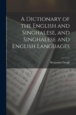 A Dictionary of the English and Singhalese, and Singhalese and English Languages - Benjamin Clough - cover