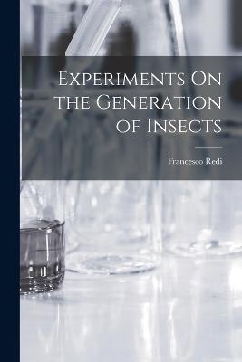 Experiments On the Generation of Insects - Francesco Redi - cover