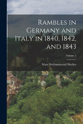 Rambles in Germany and Italy in 1840, 1842, and 1843; Volume 2 - Mary Wollstonecraft Shelley - cover