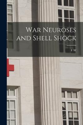 War Neuroses and Shell Shock - F W 1853-1926 Mott - cover