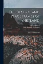 The Dialect and Place Names of Shetland; two Popular Lectures