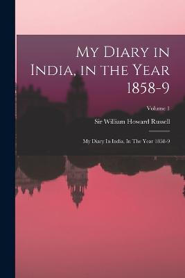 My Diary in India, in the Year 1858-9: My Diary In India, In The Year 1858-9; Volume 1 - William Howard Russell - cover
