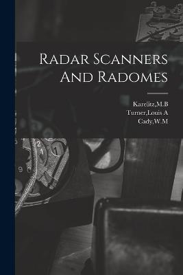 Radar Scanners And Radomes - Wm Cady,Mb Karelitz,Louis A Turner - cover