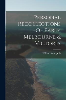 Personal Recollections Of Early Melbourne & Victoria - William Westgarth - cover