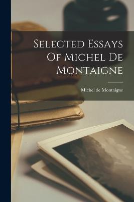 Selected Essays Of Michel De Montaigne - Michel Montaigne - cover