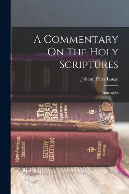 A Commentary On The Holy Scriptures: Apocrapha - Johann Peter Lange - cover