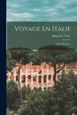 Voyage En Italie: Naples Et Rome - Hippolyte Taine - cover